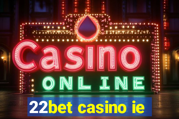 22bet casino ie