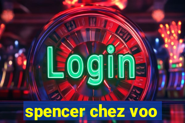 spencer chez voo