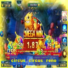 circus circus reno hotel & casino reno nv