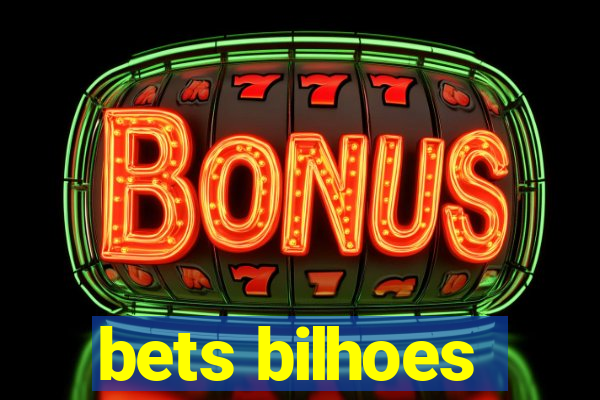 bets bilhoes