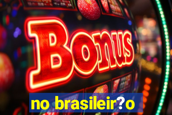 no brasileir?o