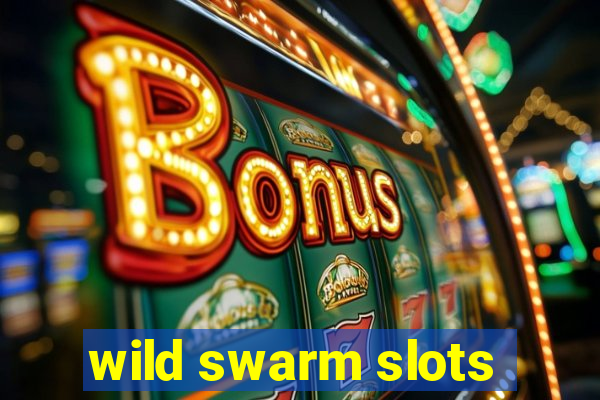 wild swarm slots