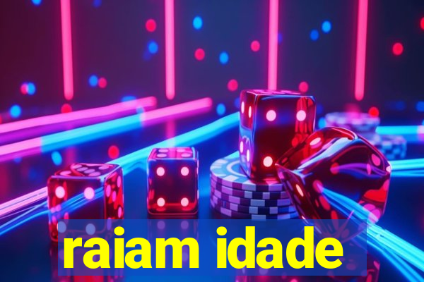 raiam idade