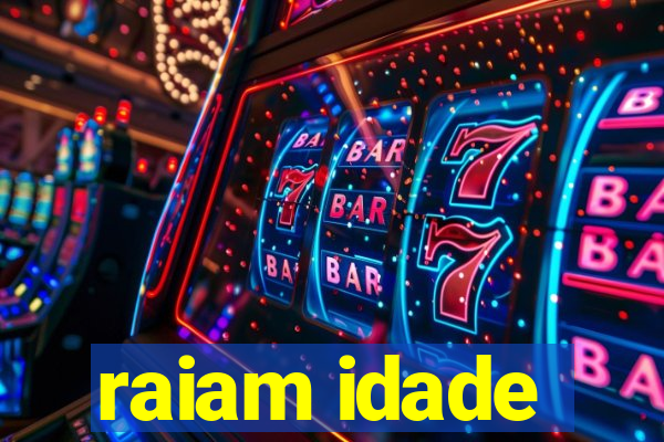 raiam idade