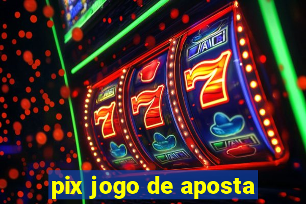 pix jogo de aposta