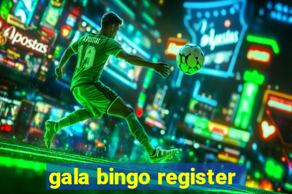 gala bingo register