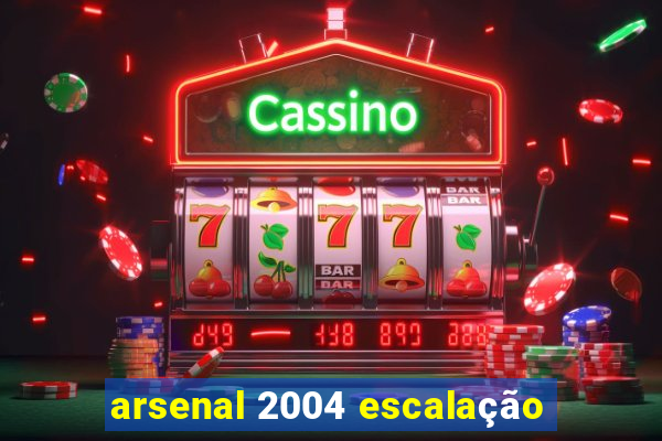 arsenal 2004 escalação