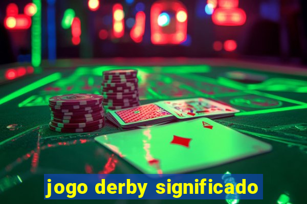 jogo derby significado