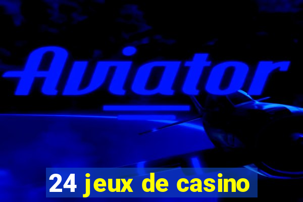 24 jeux de casino