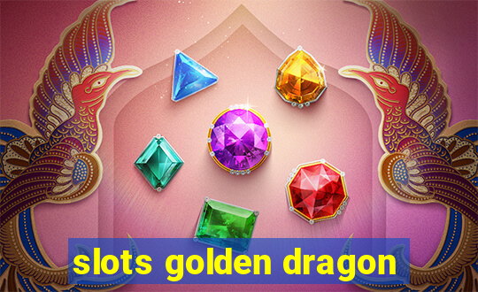 slots golden dragon