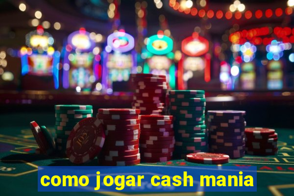 como jogar cash mania