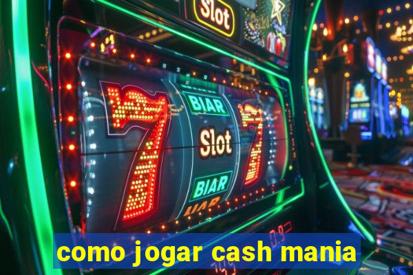 como jogar cash mania