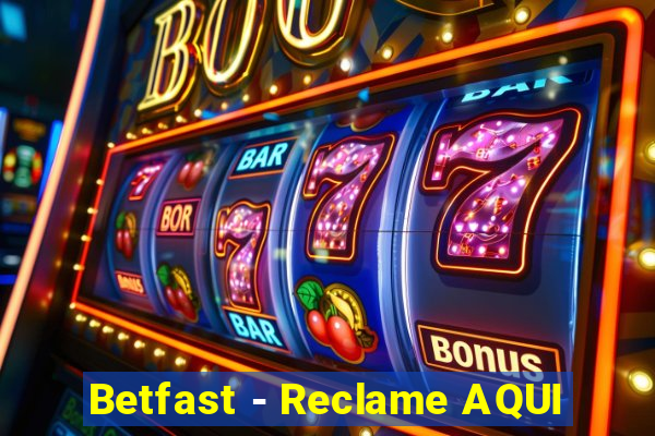 Betfast - Reclame AQUI