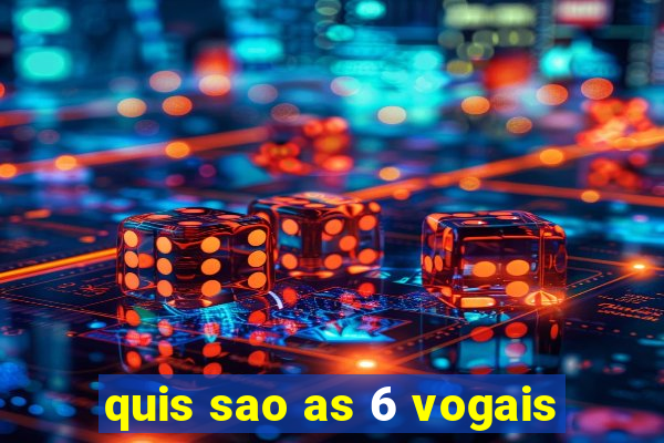 quis sao as 6 vogais