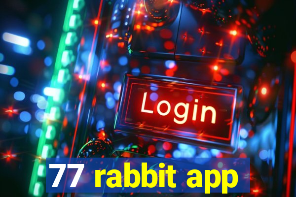 77 rabbit app