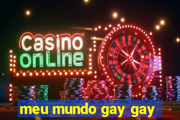 meu mundo gay gay