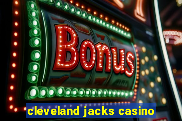 cleveland jacks casino