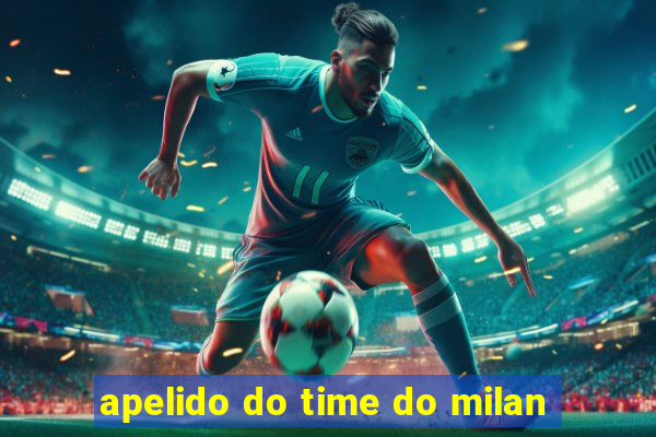 apelido do time do milan