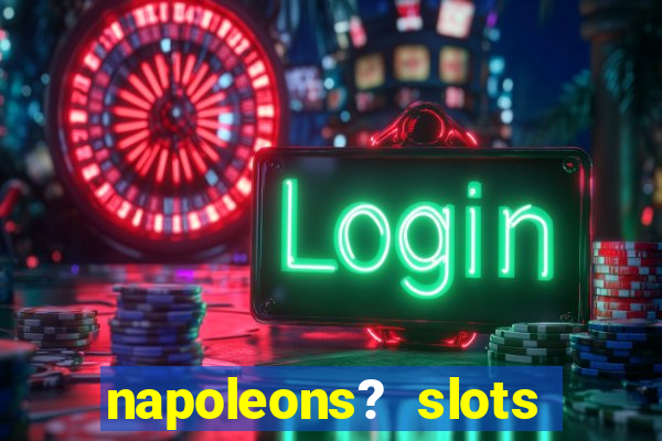 napoleons? slots casino vegas