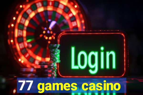 77 games casino