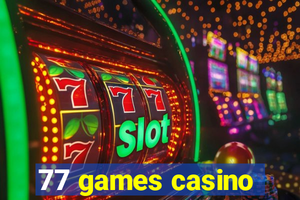 77 games casino