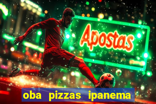 oba pizzas ipanema zona sul