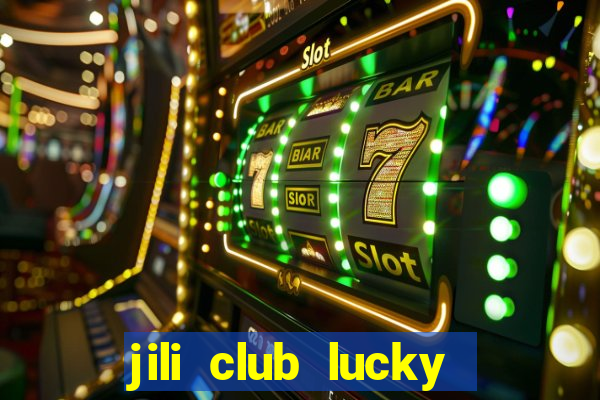 jili club lucky casino slots