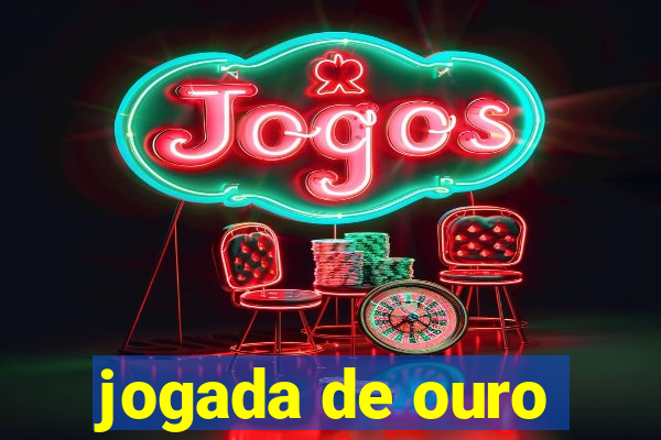 jogada de ouro