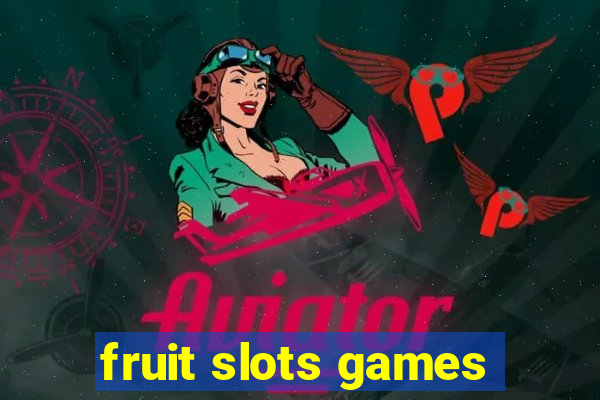 fruit slots games