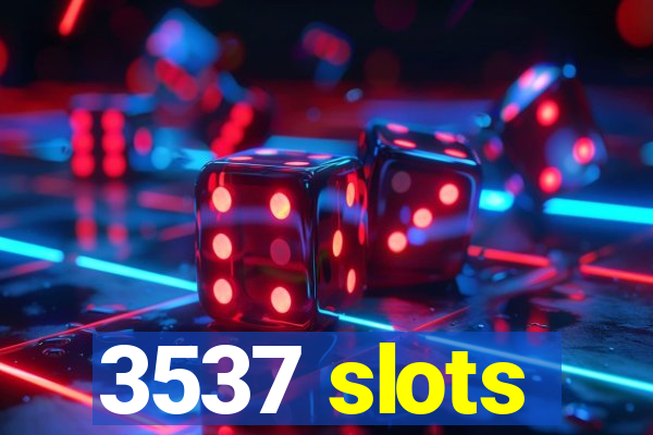 3537 slots