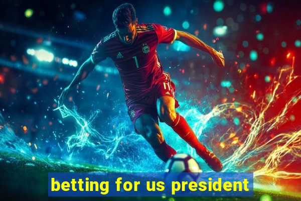 betting for us president