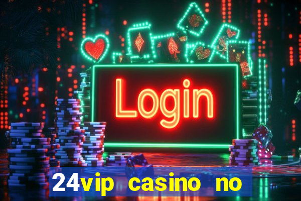 24vip casino no deposit codes