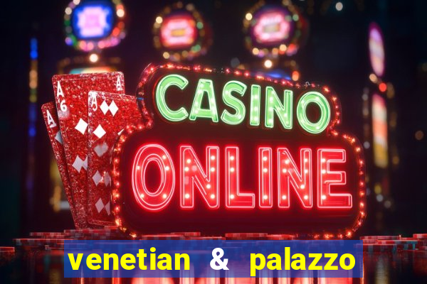 venetian & palazzo resort hotel casinos