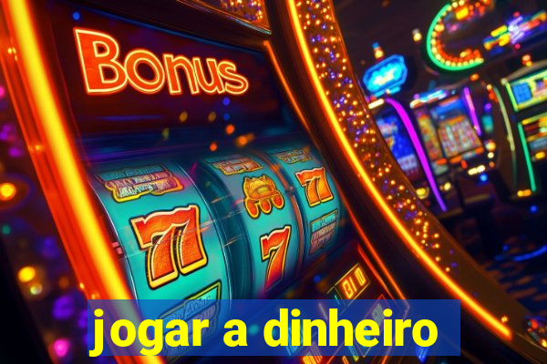 jogar a dinheiro