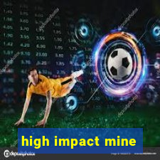 high impact mine