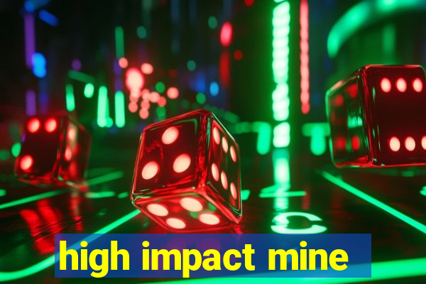 high impact mine