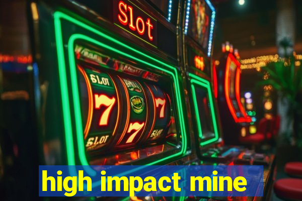 high impact mine