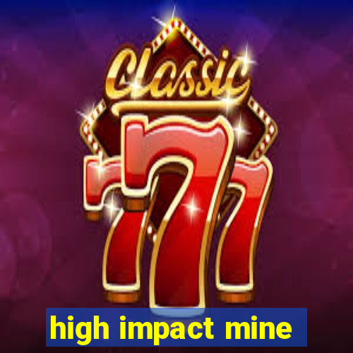 high impact mine