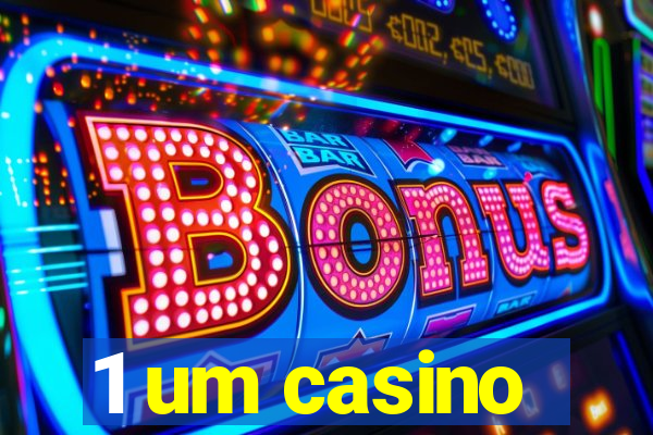 1 um casino