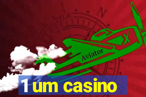 1 um casino