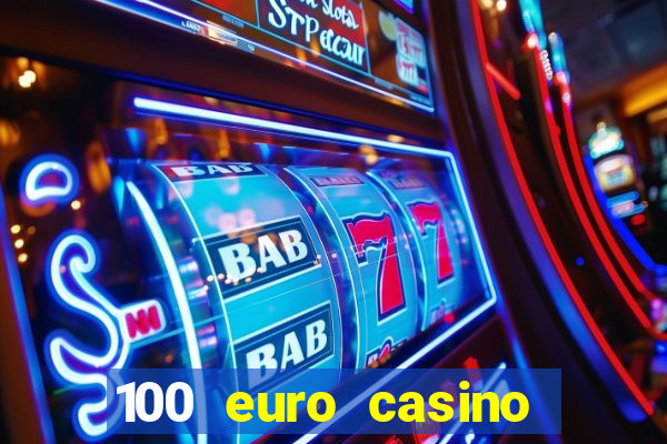 100 euro casino deposit bonus