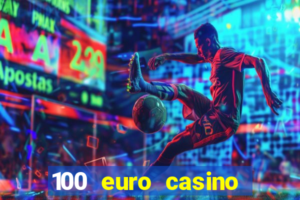 100 euro casino deposit bonus