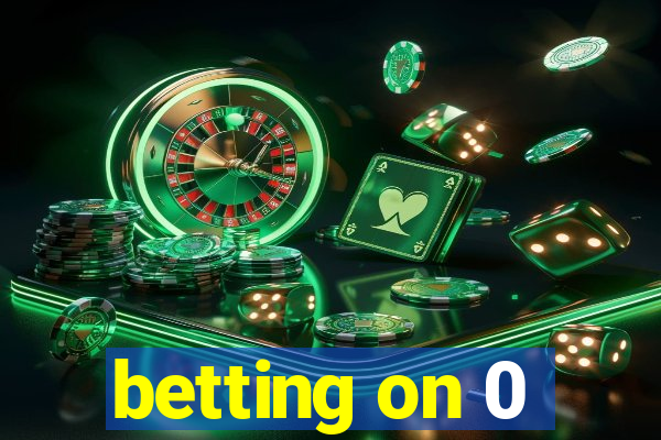 betting on 0