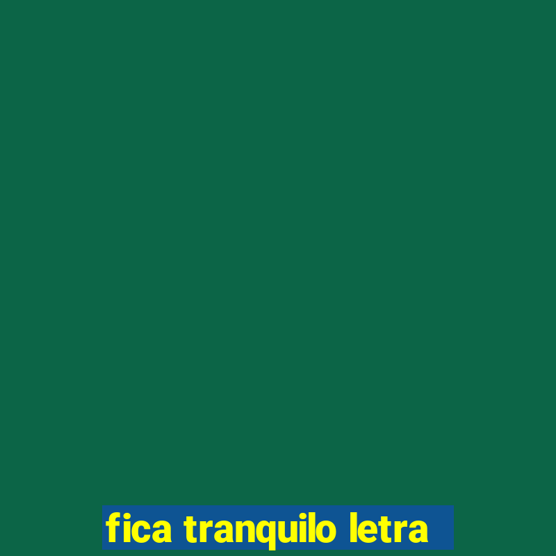 fica tranquilo letra