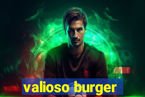 valioso burger