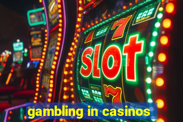 gambling in casinos