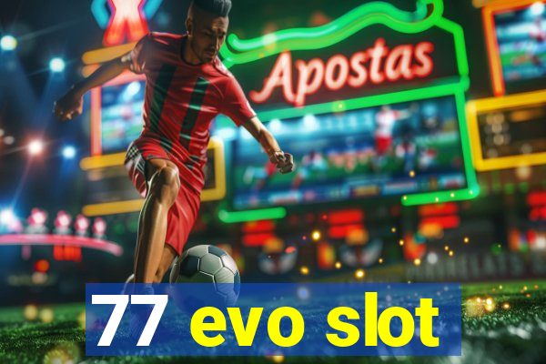 77 evo slot