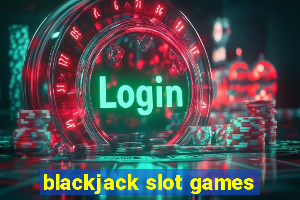 blackjack slot games