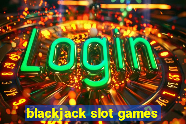 blackjack slot games