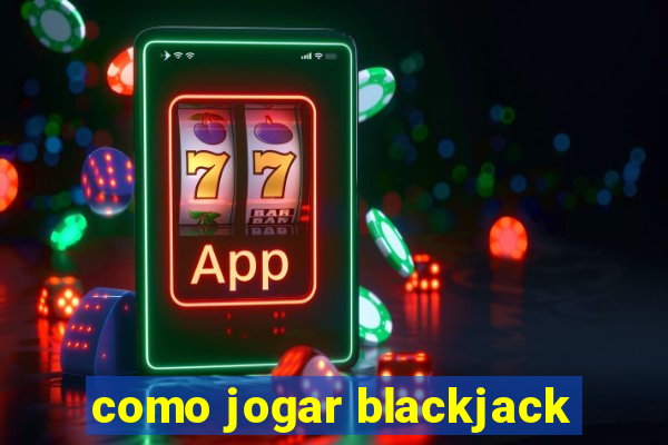 como jogar blackjack